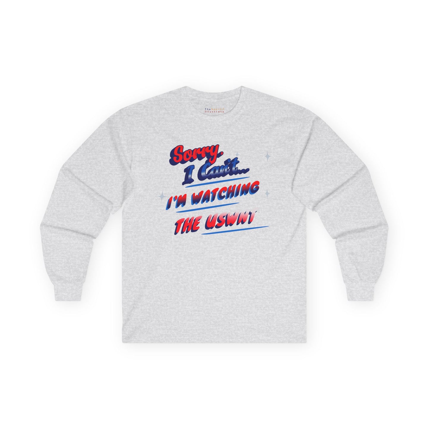 Sorry, Can't, Watching USWNT - US Women's National Soccer Team Unisex Ultra Cotton Classic Long Sleeve Tee