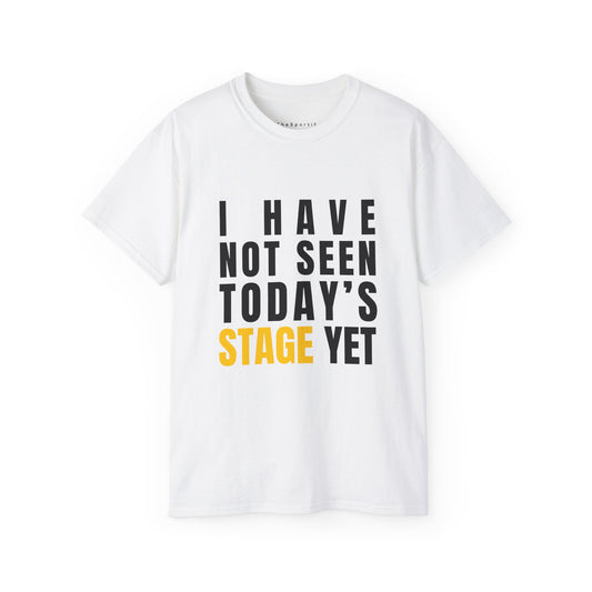 NO SPOILERS - I Have Not Seen Today's Stage Yet - Unisex Ultra Cotton Classic Tee