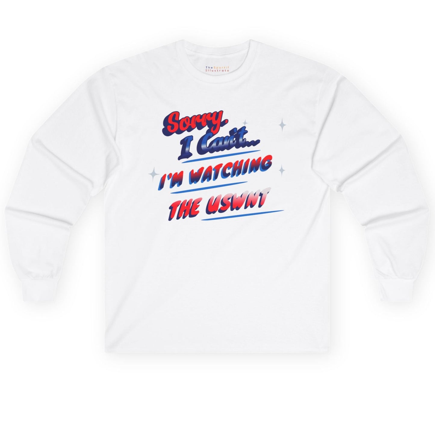 Sorry, Can't, Watching USWNT - US Women's National Soccer Team Unisex Ultra Cotton Classic Long Sleeve Tee