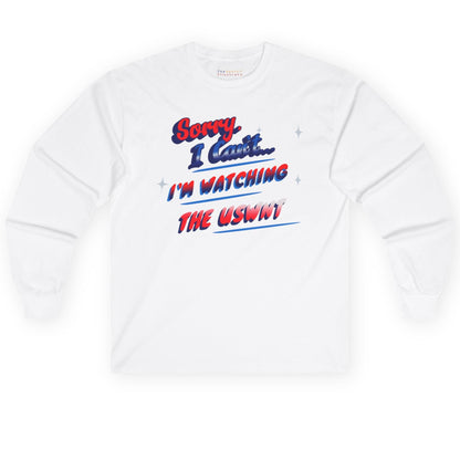 Sorry, Can't, Watching USWNT - US Women's National Soccer Team Unisex Ultra Cotton Classic Long Sleeve Tee